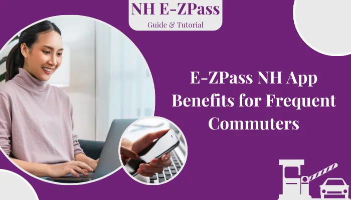 E-ZPass NH App Benefits for Frequent Commuters E-ZPass NH App Benefits for Frequent Commuters